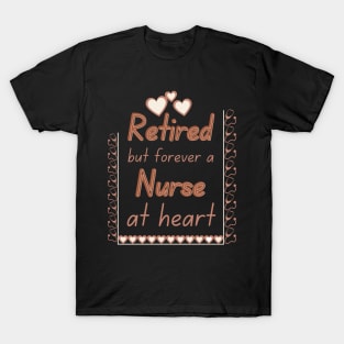 Retired But Forever a Nurse at Heart T-Shirt